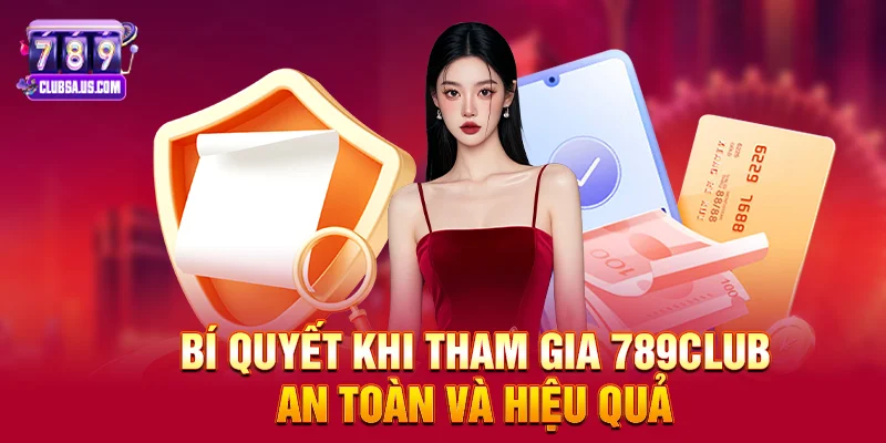 Bí quyết khi tham gia 789club an toàn và hiệu quả