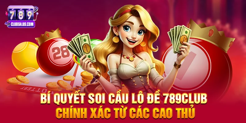 Bí Quyết Soi Cầu Lô Đề 789club Chính Xác Từ Các Cao Thủ