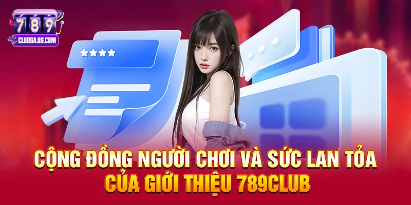 Cộng đồng người chơi và sức lan tỏa của Giới thiệu 789club