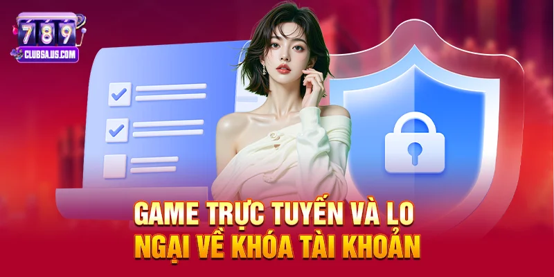 Game trực tuyến và lo ngại về khóa tài khoản