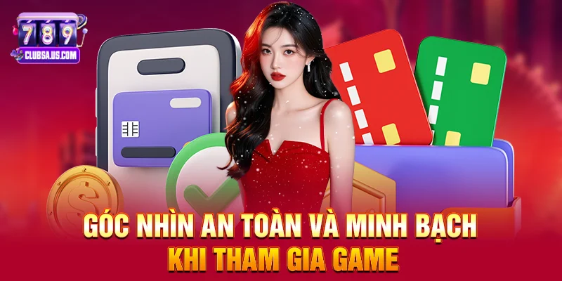 Góc nhìn an toàn và minh bạch khi tham gia game