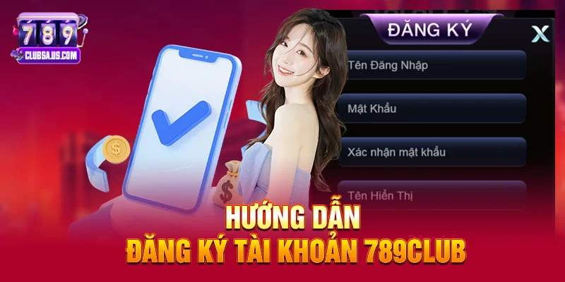 Hướng dẫn đăng ký tài khoản 789club