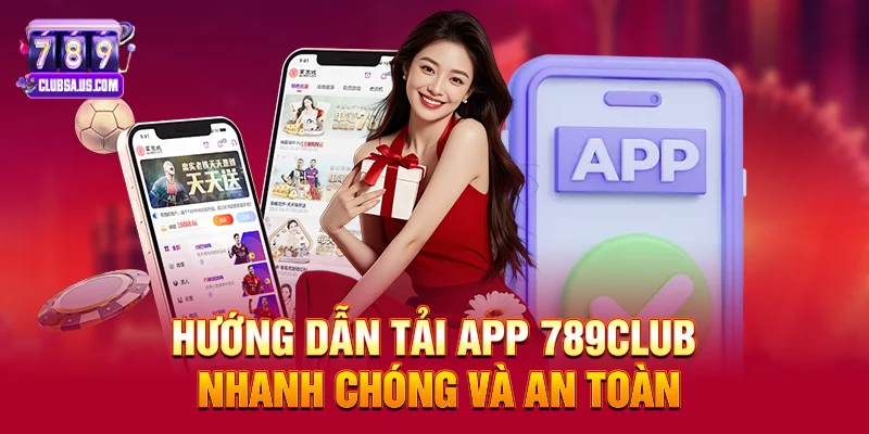 Hướng dẫn Tải App 789club nhanh chóng và an toàn