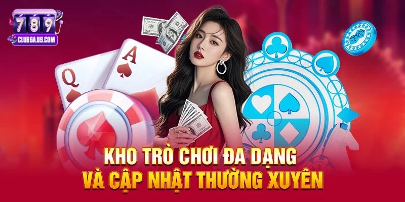 Kho trò chơi đa dạng và cập nhật thường xuyên