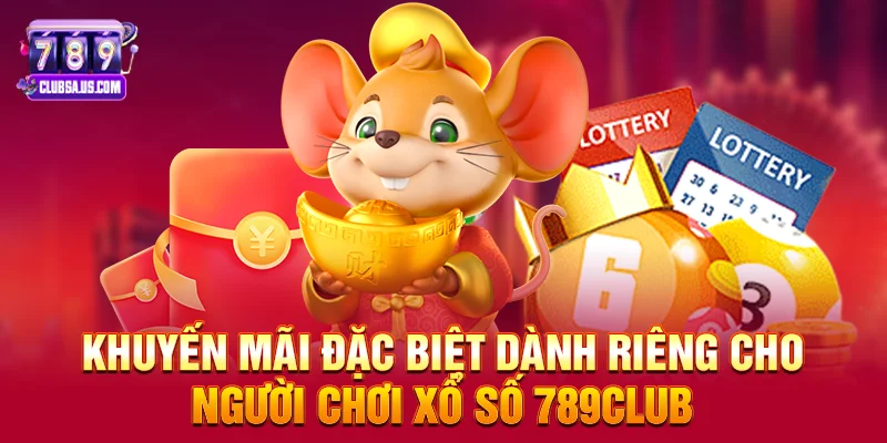 Khuyến Mãi Đặc Biệt Dành Riêng Cho Người Chơi Xổ Số 789club