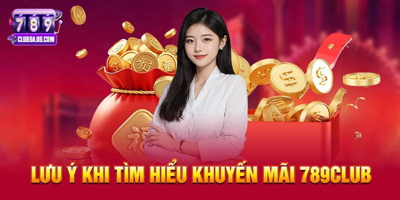 Lưu ý khi tìm hiểu Khuyến mãi 789club