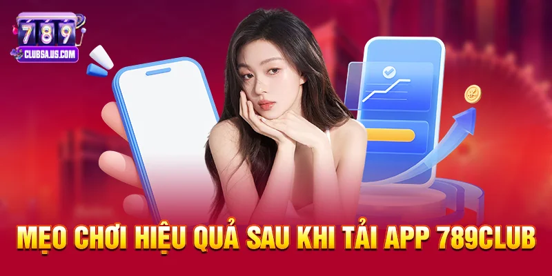 Mẹo chơi hiệu quả sau khi Tải App 789club