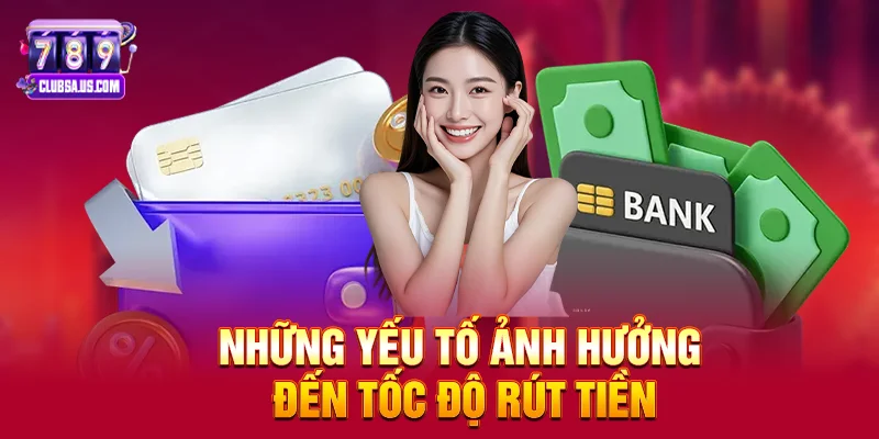 Những yếu tố ảnh hưởng đến tốc độ rút tiền