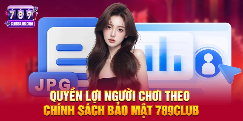 Quyền lợi người chơi theo Chính sách bảo mật 789club