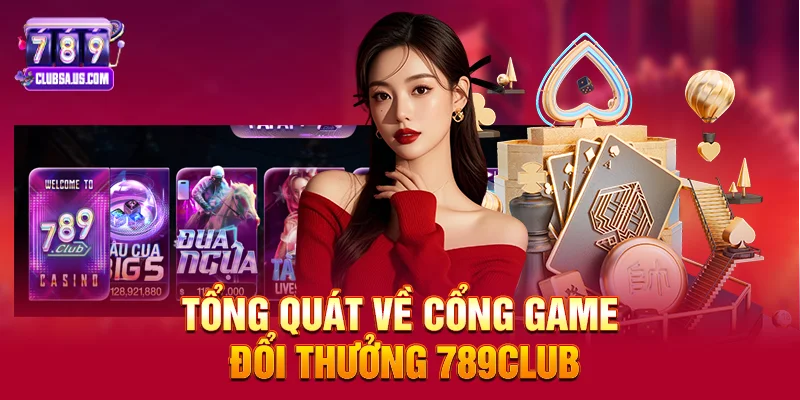 Tổng quát về cổng game đổi thưởng 789club